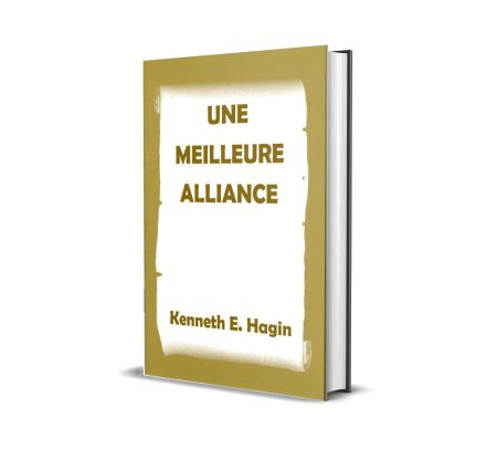 UNE MEILLEURE ALLIANCE de Kenneth Hagin