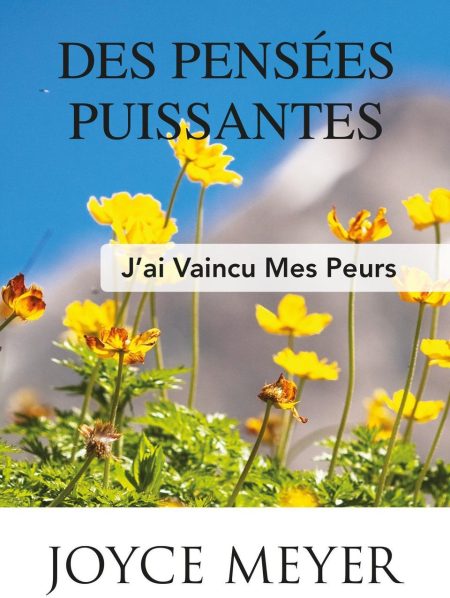 Des pensées puissantes : J'ai vaincu mes peurs