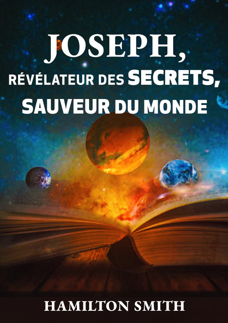 JOSEPH, RÉVÉLATEUR DES SECRETS, SAUVEUR DU MONDE
