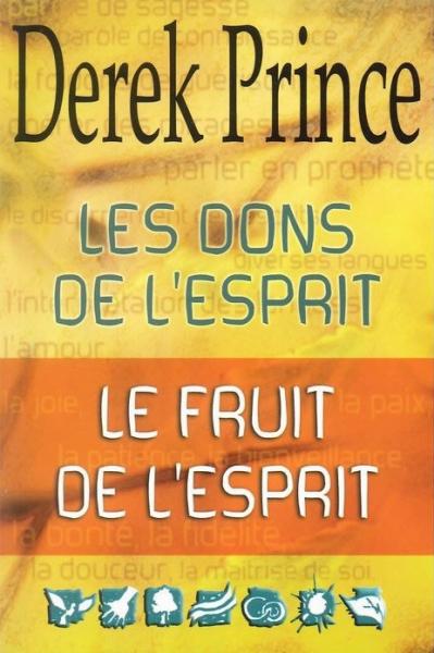 LES DONS DE L'ESPRIT; LE FRUIT DE L'ESPRIT de Derek Prince