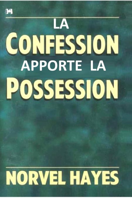 LA CONFESSION APPORTE LA POSSESSION de Norvel Hayes