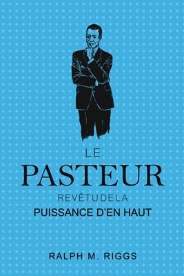 Le Pasteur Revêtu de la Puissance d'en Haut