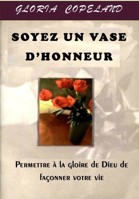 SOYEZ UN VASE D'HONNEUR de Gloria Copeland