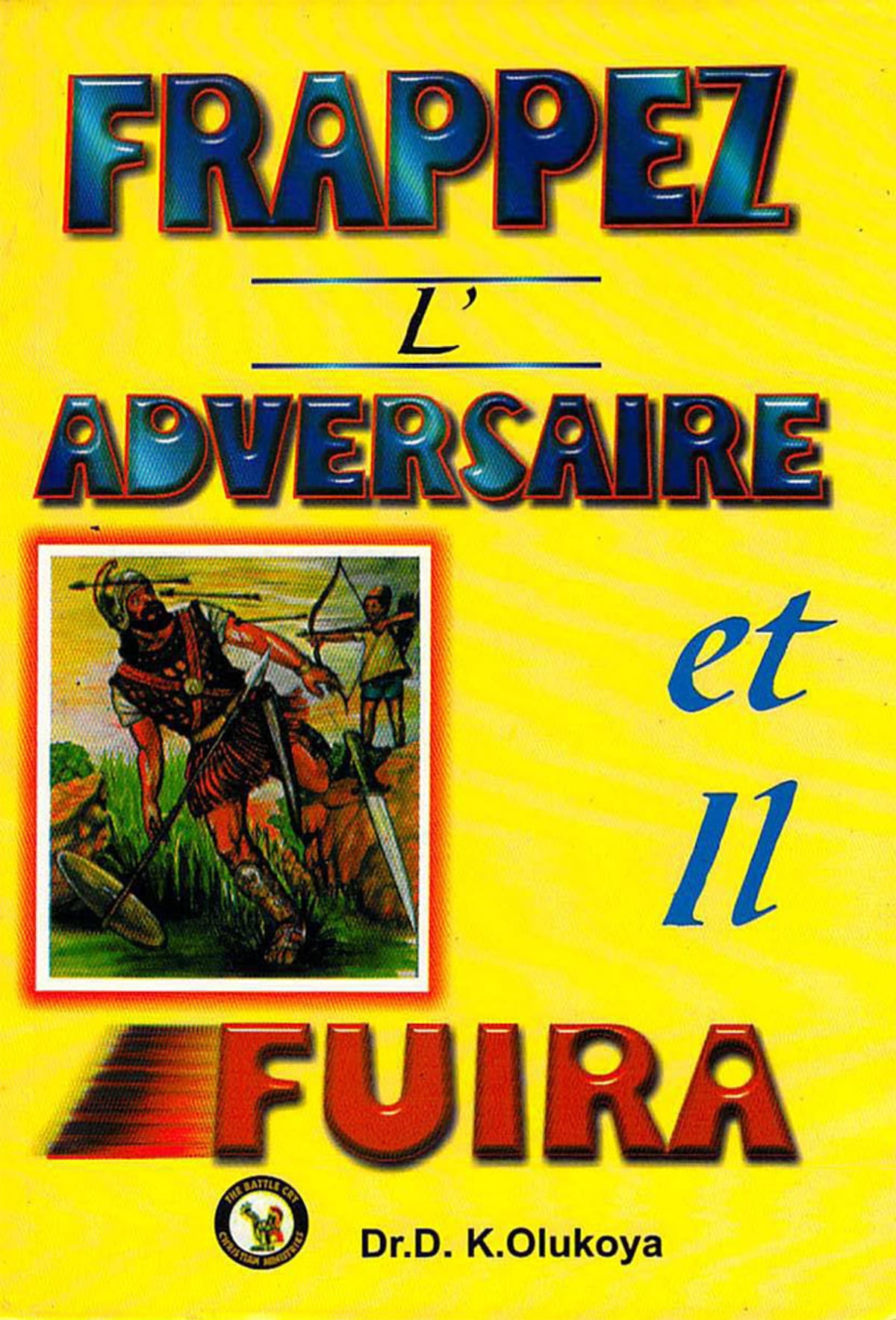 FRAPPEZ L'ADVERSAIRE ET IL FUIRA De D. K. Olukoya