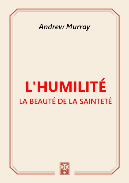 L'HUMILITÉ : La beauté de la sainteté