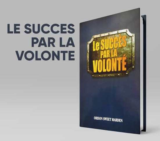 LE SUCCÈS PAR LA VOLONTÉ