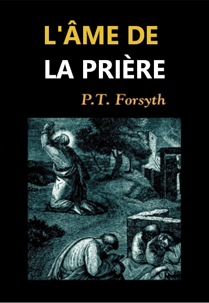 L'ÂME DE LA PRIÈRE - P. T. Forsyth