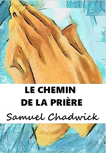 LE CHEMIN DE LA PRIÈRE - Samuel CHADWICK