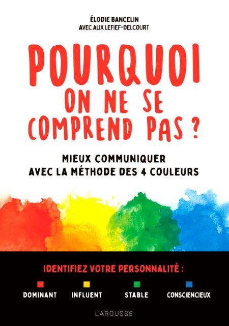 Pourquoi on ne se comprend pas - Mieux communiquer avec la méthode des 4 couleurs
