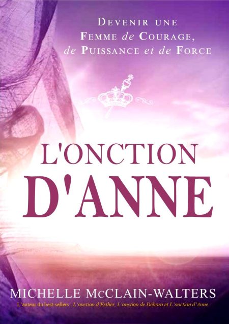L'onction d'Anne : Devenir une femme de courage, de puissance et de force