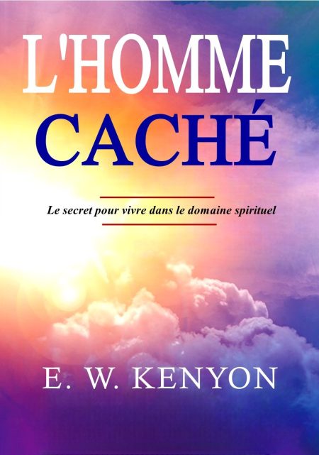 L'homme caché : Le secret pour vivre dans le domaine spirituel